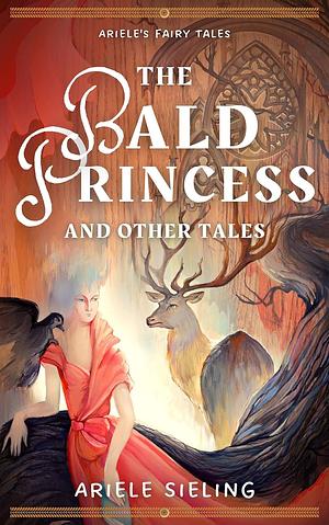 The Bald Princess and Other Tales by Ariele Sieling