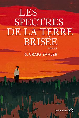 Les Spectres de la terre brisée by S. Craig Zahler