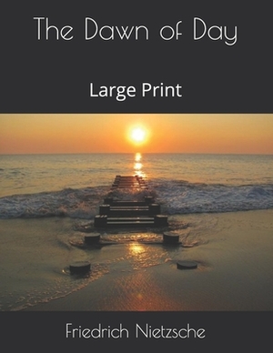 The Dawn of Day: Large Print by Friedrich Nietzsche