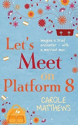 Let's Meet on Platform Eight by Carole Matthews