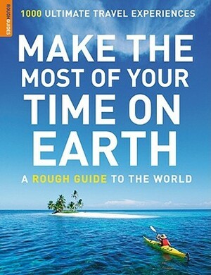 Make the Most of Your Time on Earth by Rough Guides, Phil Stanton