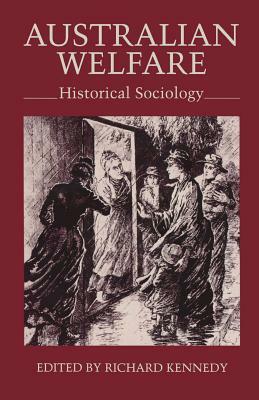 Australian Welfare: Historical Sociology by Richard Kennedy
