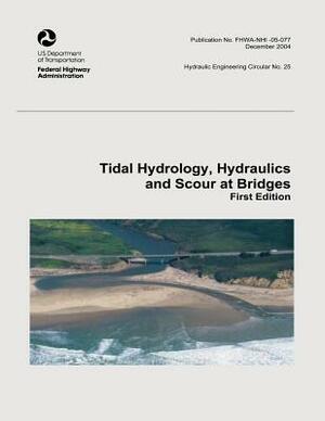 Tidal Hydrology, Hydraulics and Scour at Bridges by Federal Highway Administration, U. S. Department of Transportation