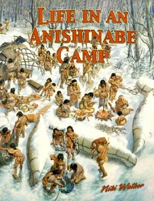 Life in an Anishinabe Camp by Bobbie Kalman, Niki Walker