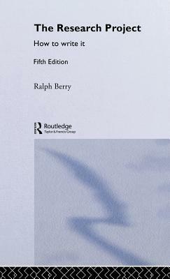The Research Project: How to Write It, Edition 5 by Ralph Berry