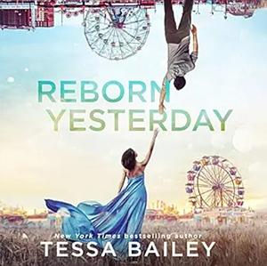 Reborn Yesterday by Tessa Bailey