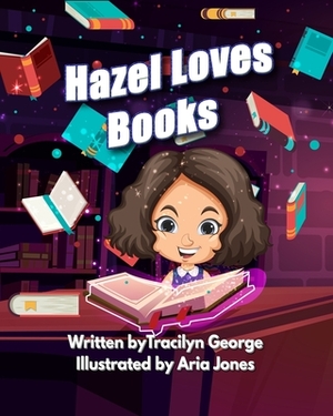 Hazel Loves Books by Tracilyn George