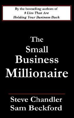 The Small Business Millionaire by Steve Chandler, Sam Beckford