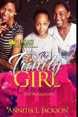 The Trinity Girl Chronicles: The Awakening by Annitia L. Jackson