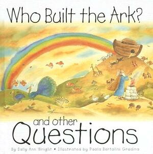 Who Built the Ark?: And Other Questions by Sally Ann Wright