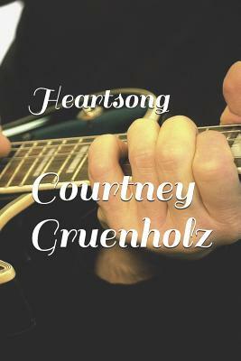 Heartsong by Courtney Yvette Gruenholz