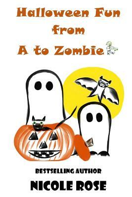 Halloween Fun from A to Zombie by Nicole Rose