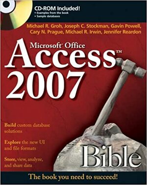 Access 2007 Bible With CDROM by Joseph C. Stockman, Michael R. Groh, Gavin Powell