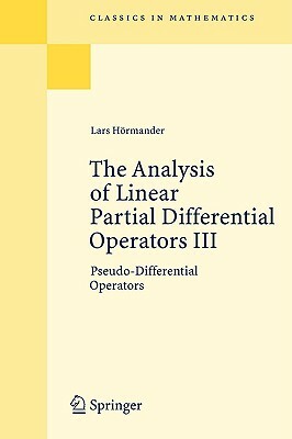 The Analysis of Linear Partial Differential Operators III: Pseudo-Differential Operators by Lars Hörmander