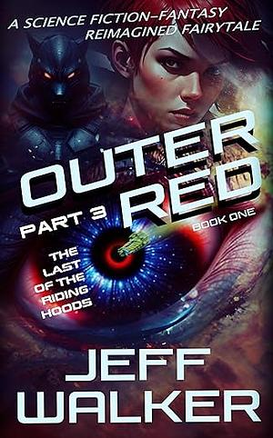 Outer Red Part 3: The Last Of The Riding Hoods by Jeff Walker