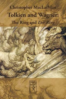 Tolkien and Wagner: The Ring and Der Ring by Christopher MacLachlan