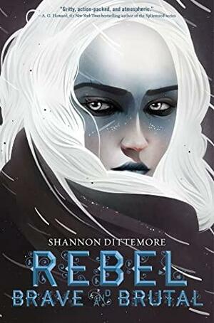 Rebel, Brave and Brutal by Shannon Dittemore