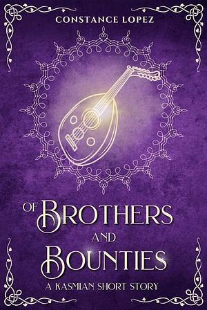 Of Brothers and Bounties by Constance Lopez
