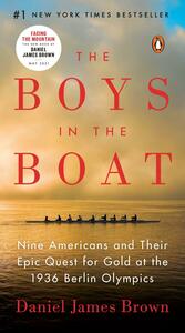 The Boys in the Boat: Nine Americans and Their Epic Quest for Gold at the 1936 Berlin Olympics by Daniel James Brown