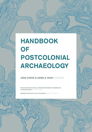 Handbook of Postcolonial Archaeology by Jane Lydon, Uzma Rizvi