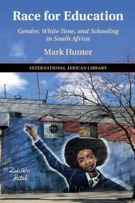 Race for Education: Gender, White Tone, and Schooling in South Africa by Mark Hunter