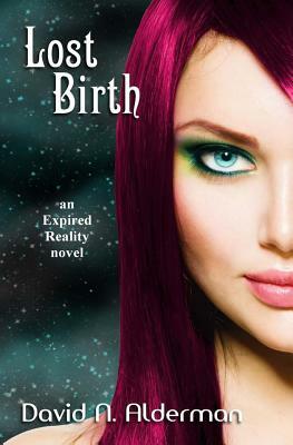 Lost Birth: an Expired Reality novel by David N. Alderman