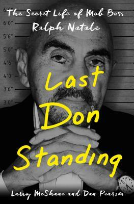 Last Don Standing: The Secret Life of Mob Boss Ralph Natale by Larry McShane, Dan Pearson