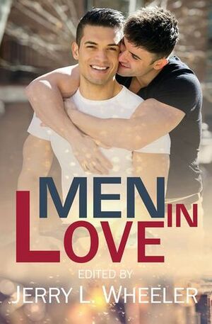 Men in Love by Erzabet Bishop, Thom Collins, Kassandra Lea, 'Nathan Burgoine, Gregg Shapiro, Vinton Rafe McCabe, Megan McFerren, Evey Brett, R.W. Clinger, Jerry Rabushka, Kevin Klehr, Jerry L. Wheeler, Richard Natale, Maryn Blackburn, Colton Aalto, Matthew Bright, Michael Bracken, Dale Cameron Lowry, George Seaton