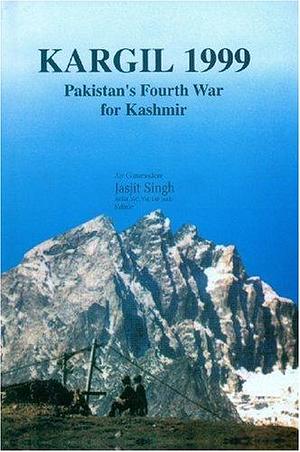 Kargil 1999: Pakistan's Fourth War for Kashmir by Jasjit Singh