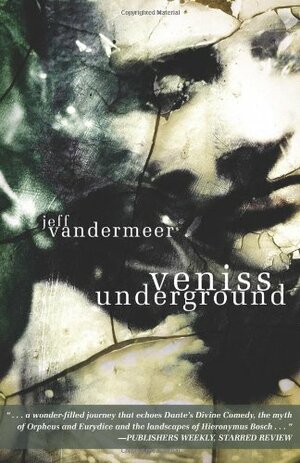 Veniss Underground by Jeff VanderMeer