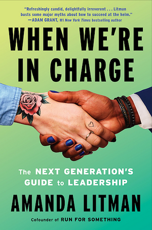 When We're in Charge: The Next Generation's Guide to Leadership by Amanda Litman