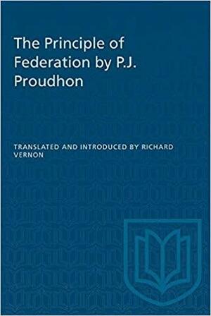 The Principle Of Federation by Pierre-Joseph Proudhon