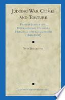 Judging War Crimes And Torture: French Justice And International Criminal Tribunals And Commissions by Yves Beigbeder