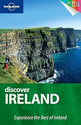 Discover Ireland: Experience the Best of Ireland (Lonely Planet Discover) by Neil Wilson, Fionn Davenport, Ryan Ver Berkmoes, Lonely Planet, Etain O'Carroll, Catherine Le Nevez