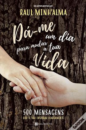 Dá-me um Dia para Mudar a Tua Vida by Raul Minh'alma