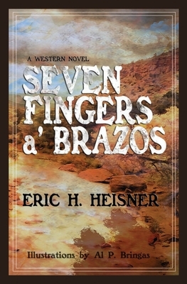 Seven Fingers a' Brazos by Eric H. Heisner