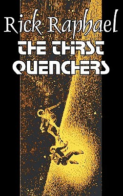 The Thirst Quenchers by Rick Raphael, Science Fiction, Adventure, Fantasy by Rick Raphael