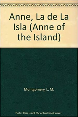 Anne, La de La Isla by L.M. Montgomery