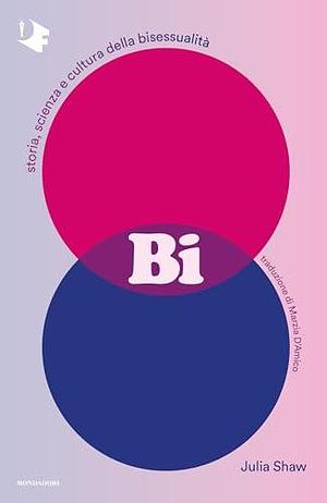 Bi: Storia, scienza e cultura della bisessualità by Julia Shaw, Marzia D'Amico