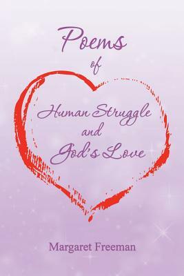Poems of Human Struggle and God's Love by Margaret Freeman