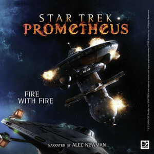 Star Trek Prometheus: Fire with Fire by Bernd Perplies, Alec Newman, Christian Humberg