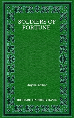 Soldiers Of Fortune - Original Edition by Richard Harding Davis