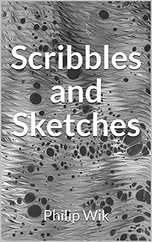 Doodles and Sketches: Snapshots in Pen and Pencil by Philip Wik