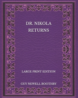 Dr. Nikola Returns - Large Print Edition by Guy Newell Boothby