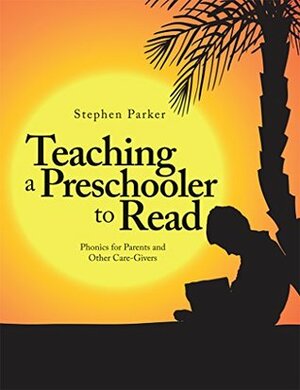 Teaching a Preschooler to Read: Phonics for Parents and Other Care-Givers by Stephen Parker