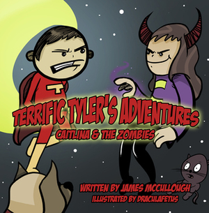 Terrific Tyler's Adventures: Caitlina & the Zombies by James McCullough