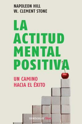 La Actitud Mental Positiva / Success Through a Positive Mental Attitude by Napoleon Hill