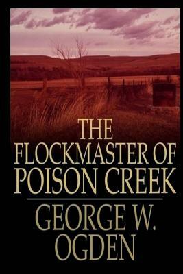 The Flockmaster of Poison Creek by George W. Ogden