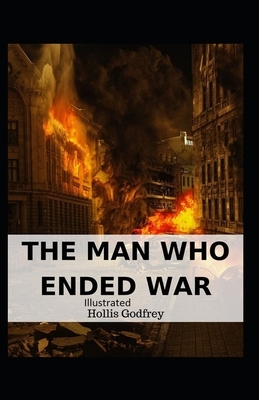 The Man Who Ended War Illustrated by Hollis Godfrey