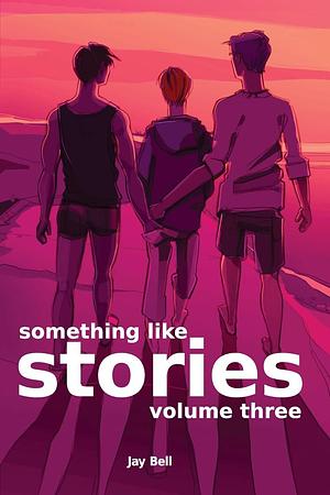 Something Like Stories - Volume Three by Jay Bell, Jay Bell